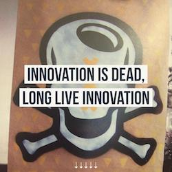 Innovation is dead, long live innovation